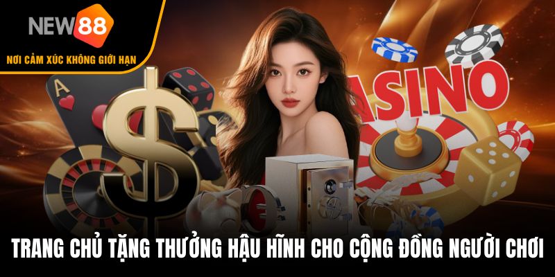 Trang chủ tặng thưởng hậu hĩnh cho cộng đồng người chơi